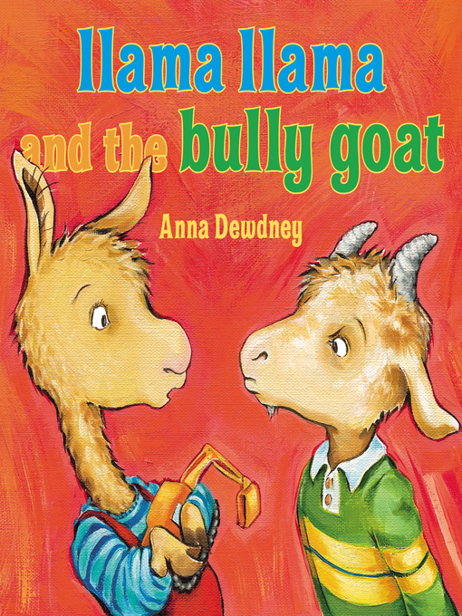 Anna Dewdney创作的Llama Llama and the Bully Goat作品的详细信息 - 可供借阅